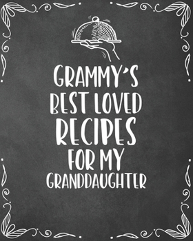 Paperback Grammy's Best Loved Recipes For My Granddaughter: Personalized Blank Cookbook and Custom Recipe Journal to Write in Cute Gift for Women Mom Wife: Keep Book