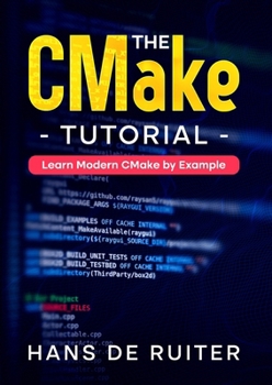 Paperback The CMake Tutorial: Learn Modern CMake by Example Book