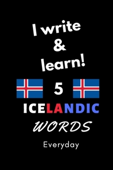Notebook: I Write and Learn! 5 Icelandic Words Everyday, 6 X 9 . 130 Pages