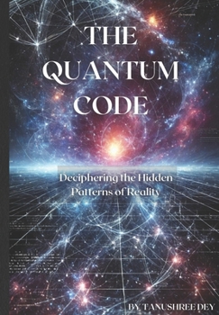 Paperback The Quantum Code: Deciphering the Hidden Patterns of Reality Book