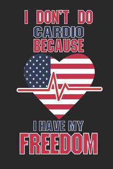 Paperback I Don't Do Cardio Because I Have My Freedom: 120 Pages, Soft Matte Cover, 6 x 9 Book