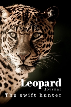 Leopard: The swift hunter. Let the book speak for your heart.