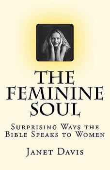 Paperback The Feminine Soul: Surprising Ways the Bible Speaks to Women Book