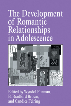 The Development of Romantic Relationships in Adolescence (Cambridge Studies in Social and Emotional Development) - Book  of the Cambridge Studies in Social and Emotional Development