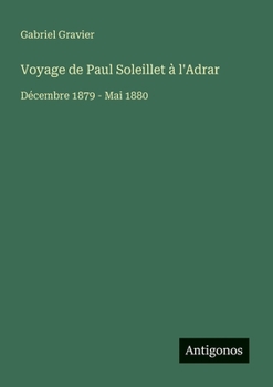 Voyage de Paul Soleillet à l'Adrar: Décembre 1879 - Mai 1880 (French Edition)