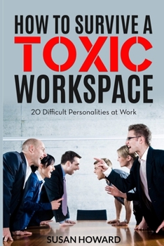 Paperback How to Survive a Toxic Workspace: 20 Difficult Personalities at Work Book