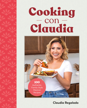Hardcover Cooking Con Claudia: 100 Authentic, Family-Style Mexican Recipes Book