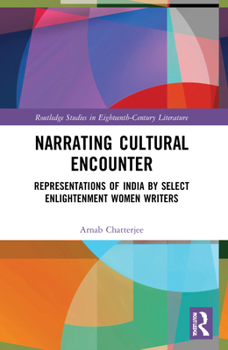 Paperback Narrating Cultural Encounter: Representations of India by Select Enlightenment Women Writers Book