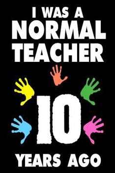 Paperback I Was A Normal Teacher 10 Years Ago: Funny Teachers Career Quote Gift Sketchbook Book