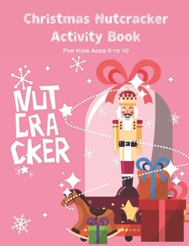 Paperback Christmas Nutcracker Activity Book For Kids Ages 5 to 10: Fun Book Of Entertaining Games And Activities For Young Kids, Coloring Designs Book