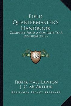 Paperback Field Quartermaster's Handbook: Complete from a Company to a Division (1917) Book