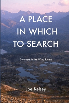 Paperback A Place In Which To Search: Summers in the Wind Rivers Book