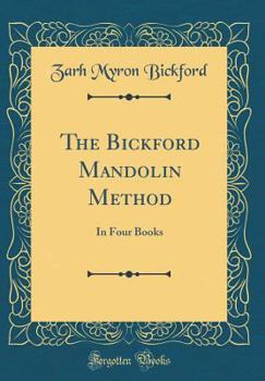The Bickford Mandolin Method: In Four Books (Classic Reprint)