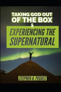 Paperback Taking God Out Of The Box: Experiencing The Supernatural Book