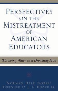 Perspectives on the Mistreatment of American Educators: Throwing Water on a Drowning Man