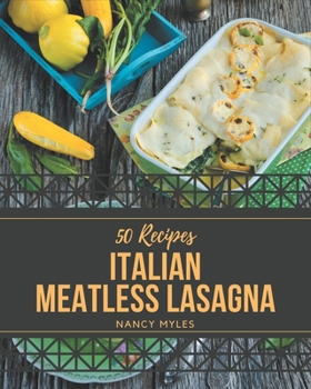 Paperback 50 Italian Meatless Lasagna Recipes: An Inspiring Italian Meatless Lasagna Cookbook for You Book
