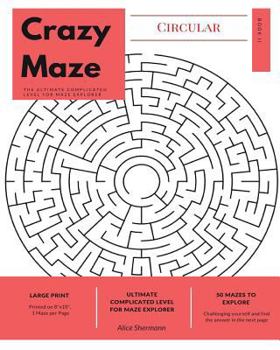 Paperback Circular Crazy Maze: The Ultimate Complicated Level for Maze Explorer, Large Print, 1 Puzzle per Page [Large Print] Book