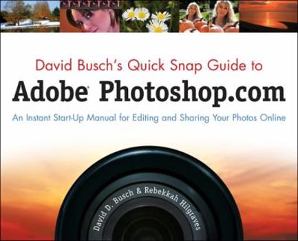 Paperback David Busch's Quick Snap Guide to Adobe Photoshop.com: An Instant Start-Up Manual for Editing and Sharing Your Photos Online Book