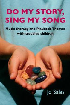 Paperback Do My Story, Sing My Song: Music therapy and Playback Theatre with troubled children Book