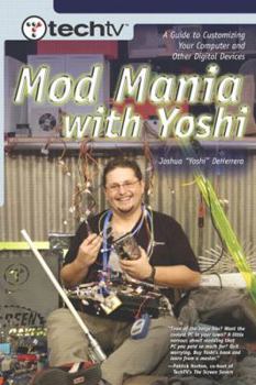 Paperback Techtv's Mod Mania With Yoshi: A Guide to Customizing Your Computer and Other Digital Devices Book