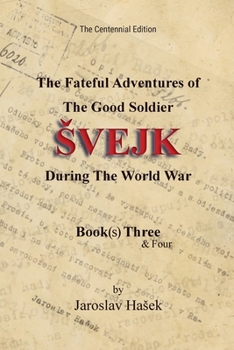 The Fateful Adventures of the Good Soldier Švejk During the World War: Centennial Edition - Book(s) Three&Four