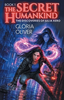 The Secret Humankind: An Urban Fantasy Thriller (The Discoveries of Julia Xero) - Book #1 of the Discoveries of Julia Xero