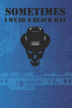 Sometimes I Wear A Black Hat: Hackers Notebook College Ruled Lined