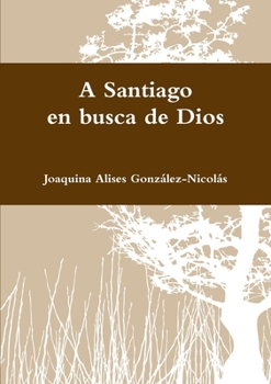 Paperback A Santiago en busca de Dios [Spanish] Book