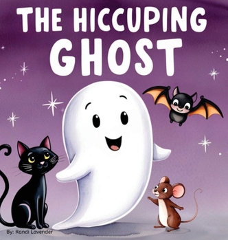 Hardcover The Hiccuping Ghost: A Sweet and Silly Tale of One Very Loud Ghost Book