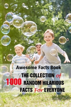 Paperback Awesome Facts Book: The Collection of 1000 Random Hilarious Facts For Everyone Book