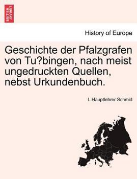 Paperback Geschichte der Pfalzgrafen von Tu&#776;bingen, nach meist ungedruckten Quellen, nebst Urkundenbuch. [German] Book