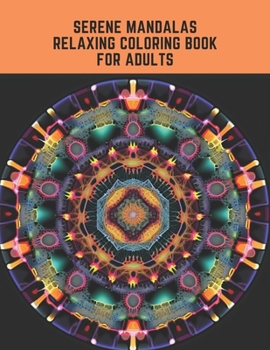 Paperback Serene Mandalas Relaxing Coloring Book for Adults: Release Stress and Find Peace through Artistic Book