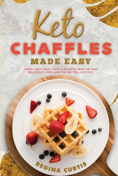 Paperback Keto Chaffle Made Easy: Simple and Easy Chaffle Recipes, Healthy and Delicious Low Carb for Better Lifestyle. Book
