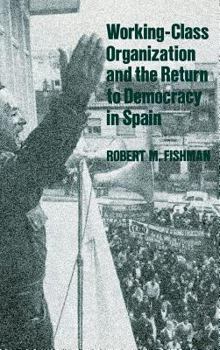 Hardcover Working Class Organization and the Return to Democracy in Spain Book