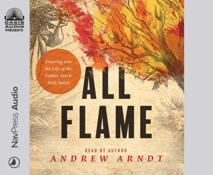 Audio CD All Flame: Entering Into the Life of the Father, Son, and Holy Spirit Book