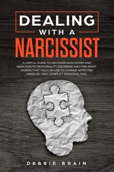 Paperback Dealing with a Narcissist: A Useful Guide to Discover Narcissism and Narcissistic Personality Disorder and Find Right Words that You Can Use to C Book