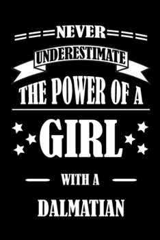 Paperback Never Underestimate The Power of a Girl With a DALMATIAN: A Journal to organize your life and working on your goals: Passeword tracker, Gratitude jour Book