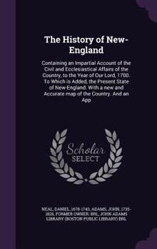 Hardcover The History of New-England: Containing an Impartial Account of the Civil and Ecclesiastical Affairs of the Country, to the Year of Our Lord, 1700. Book