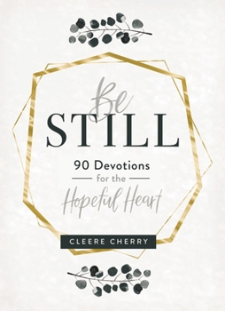 Hardcover Be Still - 90 Devotions for the Hopeful Heart Book