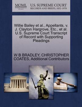 Paperback Willie Bailey et al., Appellants, V. J. Clayton Hargrove, Etc., et al. U.S. Supreme Court Transcript of Record with Supporting Pleadings Book
