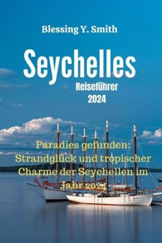 Paperback Seychellen Reiseführer 2024: Paradies gefunden: Strandglück und tropischer Charme der Seychellen im Jahr 2024 [German] Book