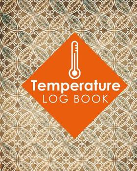 Paperback Temperature Log Book: Freezer Temperature Log Template, Temperature Log Book Template, Refrigerator Freezer Temperature Log, Time Temperatur Book