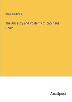 Paperback The Ancestry and Posterity of Zaccheus Gould Book