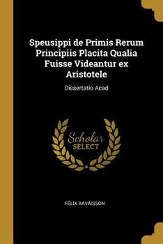 Paperback Speusippi de Primis Rerum Principiis Placita Qualia Fuisse Videantur ex Aristotele: Dissertatio Acad Book