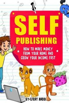 Paperback Self-Publishing: How to make money from your home and grow your income fast Book