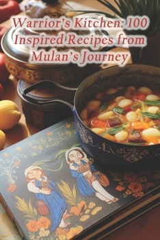 Paperback Warrior's Kitchen: 100 Inspired Recipes from Mulan's Journey Book