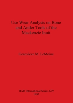 Paperback Use Wear Analysis on Bone and Antler Tools of the Mackenzie Inuit Book