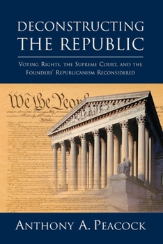 Paperback Deconstructing the Republic:: Voting Rights, the Supreme Court, and the Founders' Republicanism Reconsidered Book