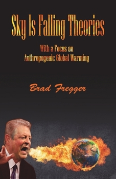 Paperback Sky Is Falling Theories: With a Focus on Anthropogenic Global Warming Book