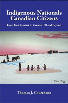 Paperback Indigenous Nationals, Canadian Citizens: From First Contact to Canada 150 and Beyond Book